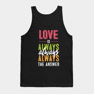 Love is always the answer Tank Top